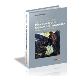 1983-2013 Yılları Arası Türk Havayolu Taşımacılığı Alanında Kurumsal Değişim - Beta Basım Yayım