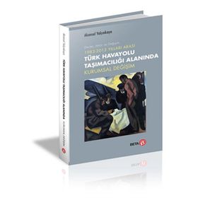1983-2013 Yılları Arası Türk Havayolu Taşımacılığı Alanında Kurumsal Değişim - Beta Basım Yayım