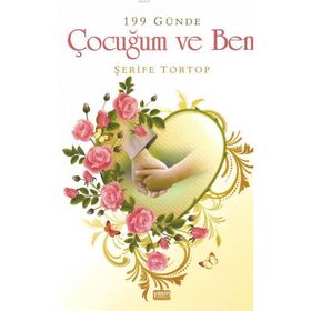199 Günde Çocuğum Ve Ben - Şerife Tortop