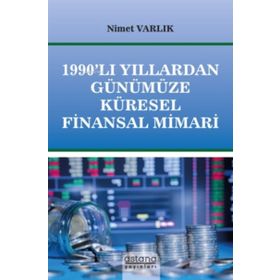 1990'lı Yıllardan Günümüze Küresel Finansal Mimari - Astana Yayınları