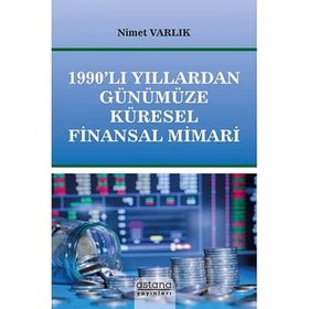 1990'lı Yıllardan Günümüze Küresel Finansal Mimari - Astana Yayınları