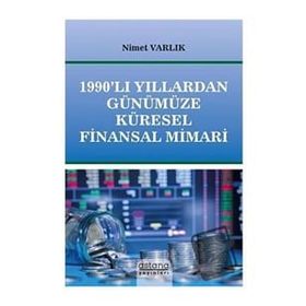 1990'lı Yıllardan Günümüze Küresel Finansal Mimari - Astana Yayınları