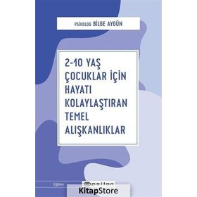 2-10 Yaş Çocuklar İçin Hayatı Kolaylaştıran Temel Alışkanlıklar-Bilge Aygün