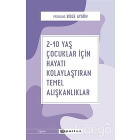 2-10 Yaş Çocuklar İçin Hayatı Kolaylaştıran Temel Alışkanlıklar-Bilge Aygün