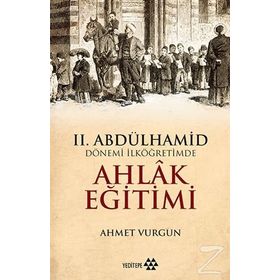 2. Abdülhamid Dönemi İlköğretimde Ahlak Eğitimi - Ahmet Vurgun