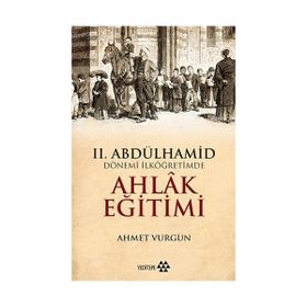 2. Abdülhamid Dönemi İlköğretimde Ahlak Eğitimi - Ahmet Vurgun
