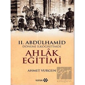 2.Abdülhamid Dönemi İlköğretimde Ahlak Eğitimi-Yeditepe Yayınevi