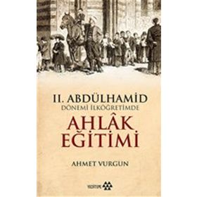 2.Abdülhamid Dönemi İlköğretimde Ahlak Eğitimi-Yeditepe Yayınevi