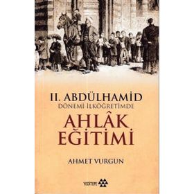 2.Abdülhamid Dönemi İlköğretimde Ahlak Eğitimi-Yeditepe Yayınevi