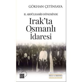 2. Abdülhamid Döneminde Irak'ta Osmanlı İdaresi - Gökhan Çetinsaya