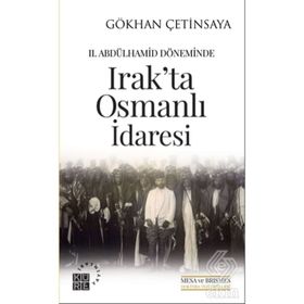 2. Abdülhamid Döneminde Irak'ta Osmanlı İdaresi - Gökhan Çetinsaya
