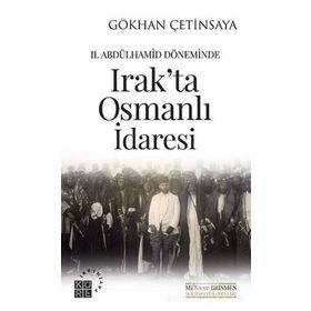 2. Abdülhamid Döneminde Irak'ta Osmanlı İdaresi - Gökhan Çetinsaya
