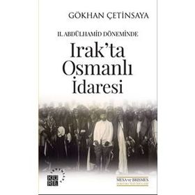 2. Abdülhamid Döneminde Irak'ta Osmanlı İdaresi - Gökhan Çetinsaya