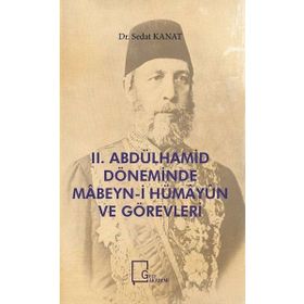 2.Abdülhamid Döneminde Mabeyn-i Hümayun ve Görevleri - Sedat Kanat