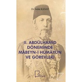 2.Abdülhamid Döneminde Mabeyn-i Hümayun ve Görevleri - Sedat Kanat
