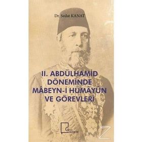 2.Abdülhamid Döneminde Mabeyn-i Hümayun ve Görevleri - Sedat Kanat