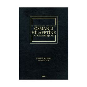 2. Abdulhamid Döneminde Osmanlı Hilafetine Aykırı Bakışlar - Ahmet Misbah Demircan