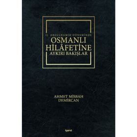 2. Abdulhamid Döneminde Osmanlı Hilafetine Aykırı Bakışlar - Ahmet Misbah Demircan