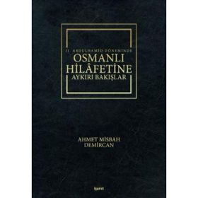 2. Abdulhamid Döneminde Osmanlı Hilafetine Aykırı Bakışlar - Ahmet Misbah Demircan