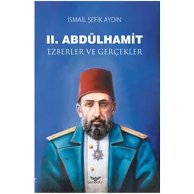 2.Abdülhamid-Ezberler ve Gerçekler - İsmail Şefik Aydın