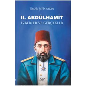 2.Abdülhamid-Ezberler ve Gerçekler - İsmail Şefik Aydın