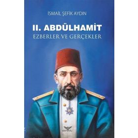 2.Abdülhamid-Ezberler ve Gerçekler - İsmail Şefik Aydın