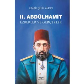 2.Abdülhamid-Ezberler ve Gerçekler - İsmail Şefik Aydın
