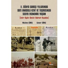 2. Dünya Savaşı Yıllarında Batı Anadolu Kent ve Taşrasında Sosyo Ekonomik Yaşam - Kriter Yayınları