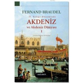 2.Felipe Dönemi’nde Akdeniz ve Akdeniz Dünyası 1 - Fernand Braudel