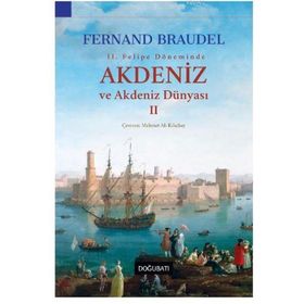 2. Felipe Dönemi’nde Akdeniz ve Akdeniz Dünyası 2 - Fernand Braudel