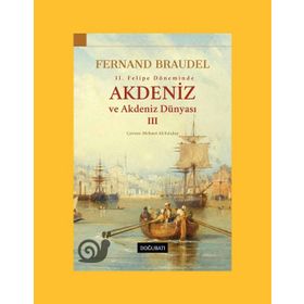 2. Felipe Dönemi’nde Akdeniz Ve Akdeniz Dünyası 3.Cilt-Fernand Braudel