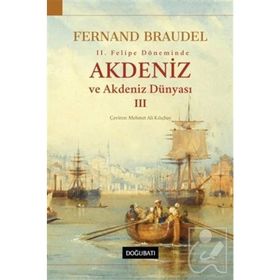 2. Felipe Dönemi’nde Akdeniz Ve Akdeniz Dünyası 3.Cilt-Fernand Braudel