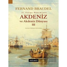 2. Felipe Dönemi’nde Akdeniz Ve Akdeniz Dünyası 3.Cilt-Fernand Braudel