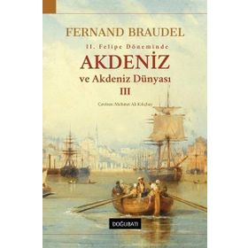 2. Felipe Dönemi’nde Akdeniz Ve Akdeniz Dünyası 3.Cilt-Fernand Braudel