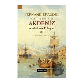 2. Felipe Dönemi’nde Akdeniz Ve Akdeniz Dünyası 3.Cilt-Fernand Braudel