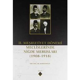 2. Meşrutiyet Dönemi Meclislerinde Niğde Mebusları - Hamdi Doğan