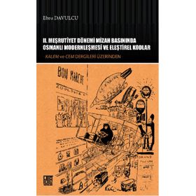 2. Meşrutiyet Dönemi Mizah Basınında Osmanlı Modernleşmesi ve Eleştirel Kodlar - Ebru Davulcu