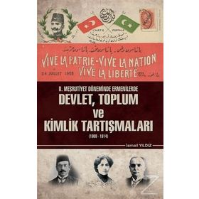 2. Meşrutiyet Döneminde Ermenilerde Devlet Toplum ve Kimlik Tartışmaları 1908 - 1914 / Kolektif