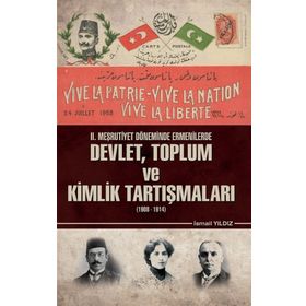2. Meşrutiyet Döneminde Ermenilerde Devlet Toplum ve Kimlik Tartışmaları 1908 - 1914 / Kolektif