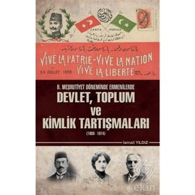 2. Meşrutiyet Döneminde Ermenilerde Devlet Toplum ve Kimlik Tartışmaları 1908 - 1914 / Kolektif