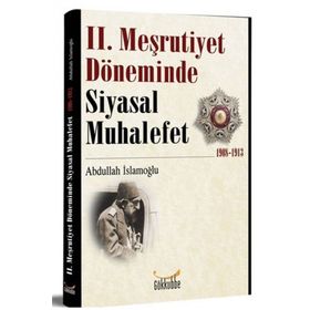 2. Meşrutiyet Döneminde Siyasal Muhalefet 1908-1913 - Abdullah İslamoğlu