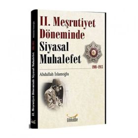 2. Meşrutiyet Döneminde Siyasal Muhalefet 1908-1913 - Abdullah İslamoğlu
