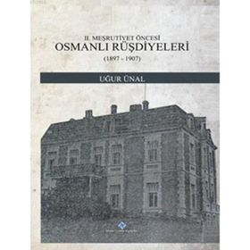 2. Meşrutiyet Öncesi Osmanlı Rüşdiyeleri 1897-1907 - Uğur Ünal