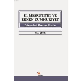 2. Meşrutiyet ve Erken Cumhuriyet Dönemleri Üzerine Yazılar - Mete Çetik
