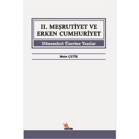 2. Meşrutiyet ve Erken Cumhuriyet Dönemleri Üzerine Yazılar - Mete Çetik