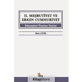 2. Meşrutiyet ve Erken Cumhuriyet Dönemleri Üzerine Yazılar - Mete Çetik