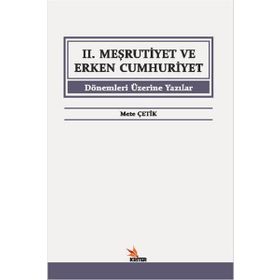 2. Meşrutiyet ve Erken Cumhuriyet Dönemleri Üzerine Yazılar - Mete Çetik