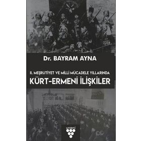 2. Meşrutiyet ve Milli Mücadele Yıllarında Kürt Ermeni İlişkileri