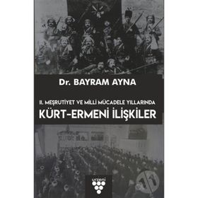 2. Meşrutiyet ve Milli Mücadele Yıllarında Kürt Ermeni İlişkileri