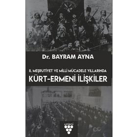 2. Meşrutiyet ve Milli Mücadele Yıllarında Kürt Ermeni İlişkileri